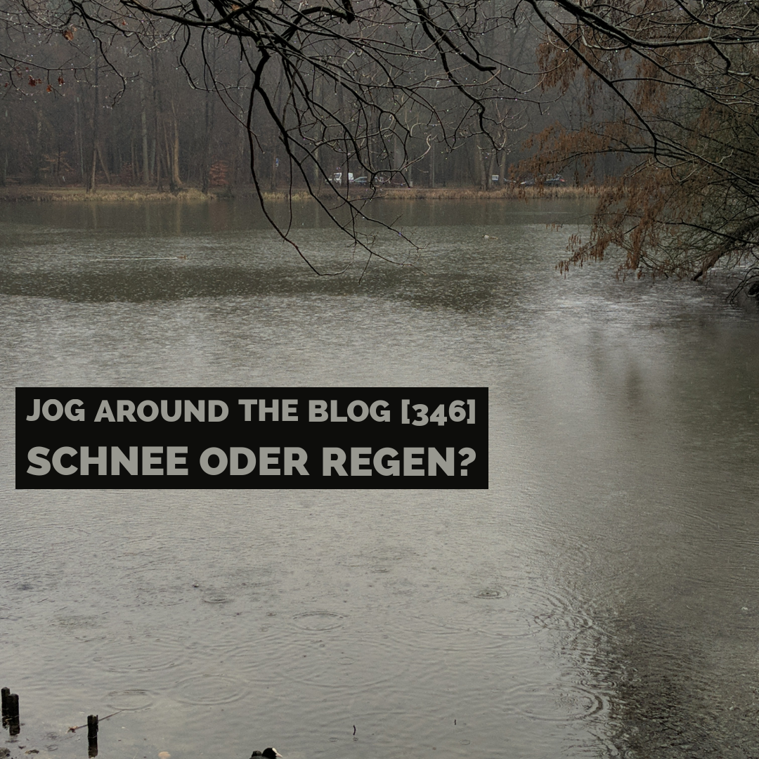 Jog around the blog [436]: Schnee oder Regen